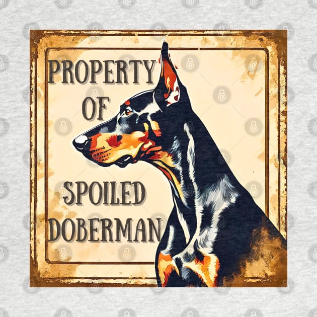 Property of a Spoiled Doberman Pinscher by Doodle and Things